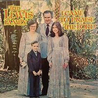 The Lewis Family - I Came To Praise The Lord